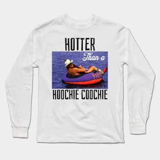 Hotter Than A Hoochie Coochie Long Sleeve T-Shirt